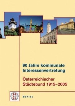 90 Jahre kommunale Interessenvertretung. Österreichischer Städtebund 1915-2005