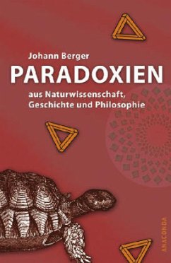 Paradoxien aus Naturwissenschaft, Geschichte und Philosophie - Berger, Johann