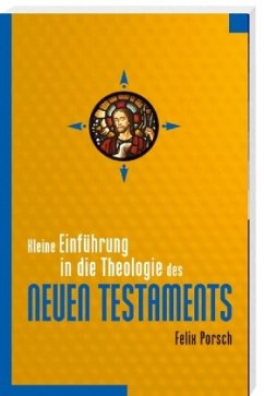 Kleine Einführung in die Theologie des Neuen Testaments - Porsch, Felix