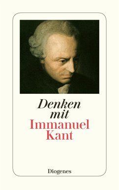 Denken mit Immanuel Kant - Kant, Immanuel