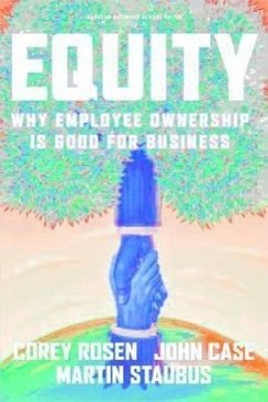 Equity: Why Employee Ownership Is Good for Business - Rosen, Corey; Case, John F.; Staubus, Martin