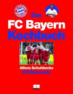 Das FC Bayern Kochbuch - Schuhbeck, Alfons