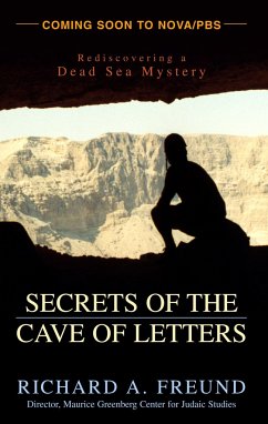Secrets of the Cave of Letters: Rediscovering a Dead Sea Mystery - Freund, Richard A.