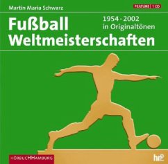 Fußball Weltmeisterschaften 1954-2002 in Originaltönen - Schwarz, Martin Maria