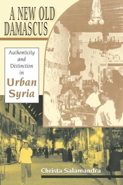 A New Old Damascus: Authenticity and Distinction in Urban Syria - Salamandra, Christa
