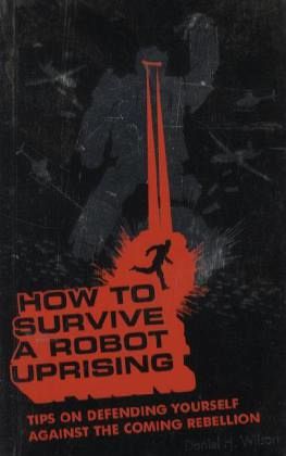 How to Survive a Robot Uprising How to Survive a Robot Uprising