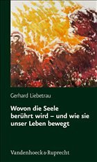 Wovon die Seele berührt wird - und wie sie unser Leben bewegt - Liebetrau, Gerhard