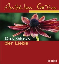 Das Glück der Liebe im ABC der Lebenskunst - Grün, Anselm