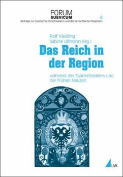 Das Reich in der Region während des Spätmittelalters und der Frühen Neuzeit - Kießling, Rolf / Ullmann, Sabine (Hgg.)