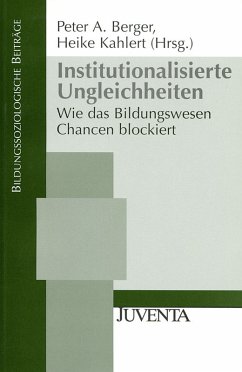 Institutionalisierte Ungleichheiten - Berger, Peter A. / Kahlert, Heike (Hgg.)
