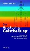 Das Hausbuch der Geistheilung