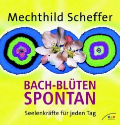 Bach-Blüten spontan - Scheffer, Mechthild