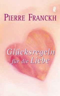 Glücksregeln für die Liebe - Franckh, Pierre