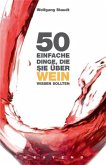 50 einfache Dinge, die Sie über Wein wissen sollten