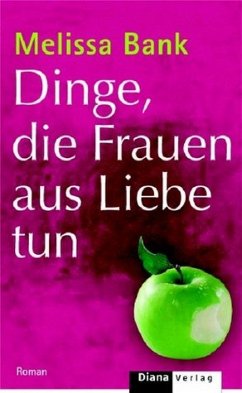 Dinge, die Frauen aus Liebe tun - Bank, Melissa