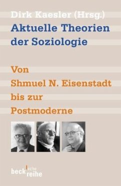 Aktuelle Theorien der Soziologie: Von Shmuel N. Eisenstadt bis zur Postmoderne (Beck'sche Reihe)