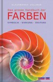 Das große Handbuch der Farben. Symbolik - Wirkung - Deutung
