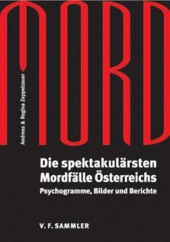 Mord: Die spektakulärsten Mordfälle Österreichs. Psychogramme, Bilder und Berichte