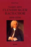 Hundert Jahre Flensburger Bach-Chor 1906-2006
