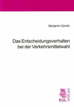 Das Entscheidungsverhalten bei der Verkehrsmittelwahl - Zemlin, Benjamin