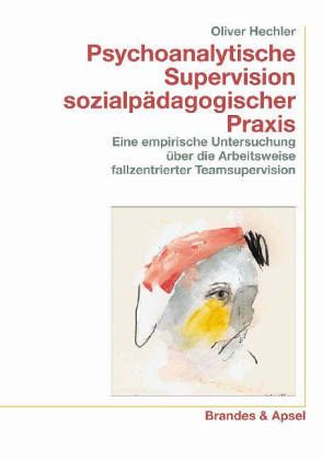 Psychoanalytische Supervision sozialpädagogischer Praxis Psychoanalytische Supervision sozialpädagogischer Praxis