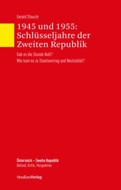 1945 und 1955: Schlüsseljahre der Zweiten Republik - Stourzh, Gerald