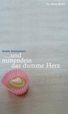 Und mittendrin das dumme Herz - Steineckert, Gisela