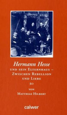 Hermann Hesse und sein Elternhaus - zwischen Rebellion und Liebe - Hilbert, Matthias