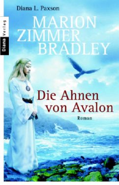 Die Ahnen von Avalon / Avalon-Saga Bd.1 - Paxson, Diana L.; Bradley, Marion Zimmer