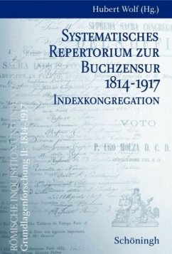 Systematisches Repertorium zur Buchzensur 1814-1917. Indexkongregation - Schratz, Sabine / Busemann, Jan Dirk / Pietsch, Andras (Bearb.)