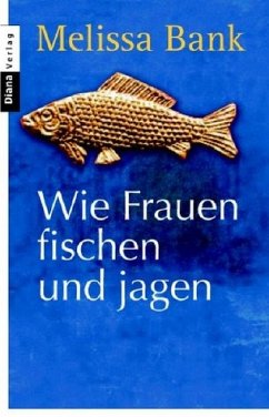 Wie Frauen fischen und jagen - Bank, Melissa