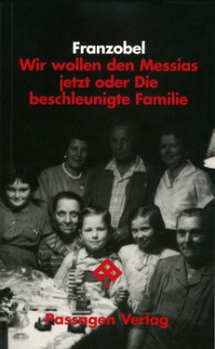 Wir wollen den Messias jetzt oder die beschleunigte Familie - Franzobel