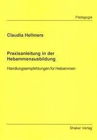 Praxisanleitung in der Hebammenausbildung - Hellmers, Claudia