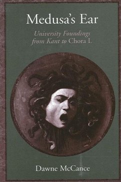 Medusa's Ear: University Foundings from Kant to Chora L - McCance, Dawne