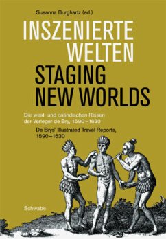 Inszenierte Welten. Die west- und ostindischen Reisen der Verleger de Bry, 1590-1630. Staging New Worlds