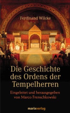 Die Geschichte des Ordens der Tempelherren - Wilcke, Ferdinand