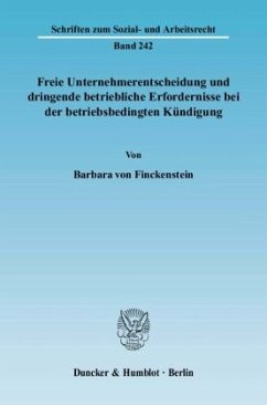 Freie Unternehmerentscheidung und dringende betriebliche Erfordernisse bei der betriebsbedingten Kündigung - Finckenstein, Barbara von