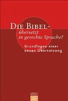 Die Bibel, übersetzt in gerechte Sprache? - Bail, Ulrike / Brumlik, Micha / Crüsemann, Frank / Crüsemann, Marlene / Ebach, Jürgen / Erbele-Küster, Dorothea / Janssen, Claudia / Kuhlmann, Helga / Leutzsch, Martin / Salevsky, Heidemarie / Schottroff, Luise / Steinacker, Peter / Wengst, Klaus