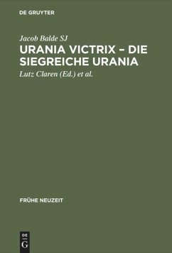 Urania Victrix ¿ Die Siegreiche Urania - Balde SJ, Jacob / Claren, Lutz / Kühlmann, Wilhelm / Schibel, Wolfgang / Seidel, Robert / Wiegand, Hermann (Hgg.)