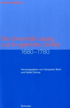 Die Universität Leipzig und ihr gelehrtes Umfeld 1680-1780 - Hanspeter Marti / Detlef Döring (Hgg.)