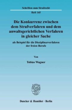 Die Konkurrenz zwischen dem Strafverfahren und dem anwaltsgerichtlichen Verfahren in gleicher Sache - Wagner, Tobias