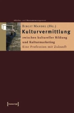 Kulturvermittlung - zwischen kultureller Bildung und Kulturmarketing - Mandel, Birgit (Hrsg.)