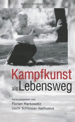 Kampfkunst als Lebensweg - Schlosser-Nathusius, Uschi;Markowetz, Florian