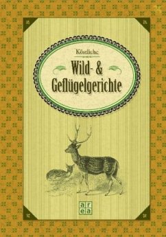 Köstliche Wild- und Geflügelgerichte - Muhr, Gisela