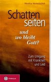 Schattenseiten des Lebens - und wo bleibt Gott?