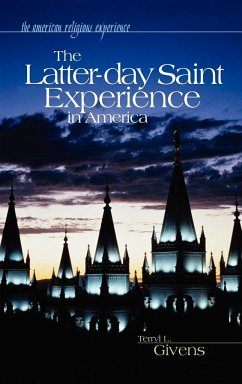 The Latter-Day Saint Experience in America - Givens, Terryl L.