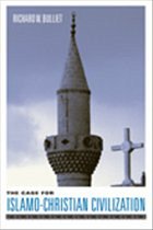 The Case for Islamo-Christian Civilization - Bulliet, Richard W.