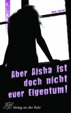 Aber Aisha ist doch nicht euer Eigentum!