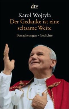 Der Gedanke ist eine seltsame Weite - Wojtyla, Karol Der Gedanke ist eine seltsame Weite - Wojtyla, Karol
