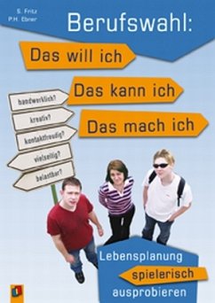 Berufswahl: Das will ich - Das kann ich - Das mach ich - Fritz, Sabine;Ebner, Peter H.